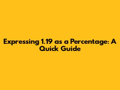 Expressing 1.19 as a Percentage: A Quick Guide