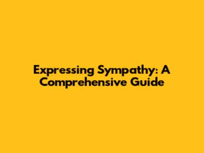 Expressing Sympathy: A Comprehensive Guide