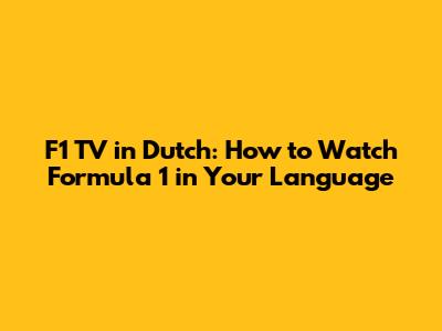 F1 TV in Dutch: How to Watch Formula 1 in Your Language