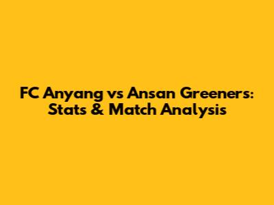 FC Anyang vs Ansan Greeners: Stats & Match Analysis