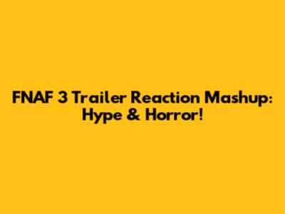 FNAF 3 Trailer Reaction Mashup: Hype & Horror!