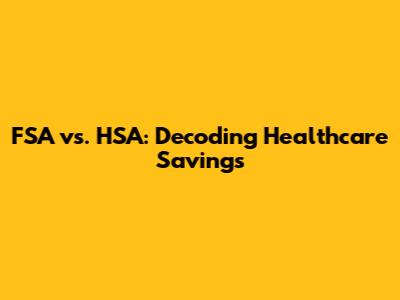 FSA vs. HSA: Decoding Healthcare Savings