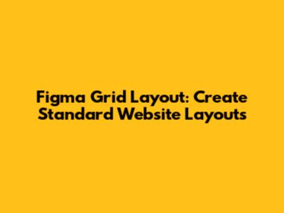 Figma Grid Layout: Create Standard Website Layouts