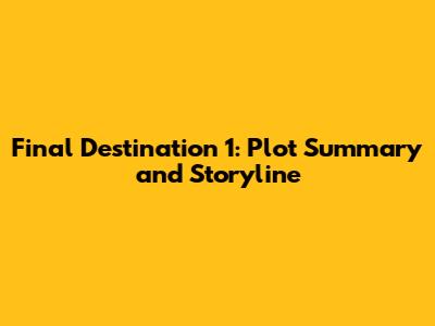 Final Destination 1: Plot Summary and Storyline