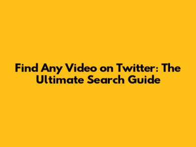 Find Any Video on Twitter: The Ultimate Search Guide