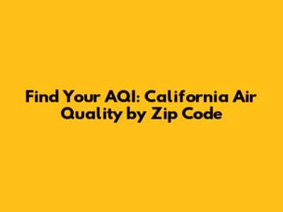 Find Your AQI: California Air Quality by Zip Code