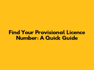 Find Your Provisional Licence Number: A Quick Guide