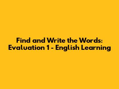 Find and Write the Words: Evaluation 1 - English Learning