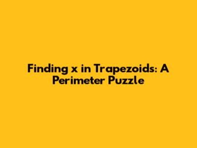 Finding 'x' in Trapezoids: A Perimeter Puzzle