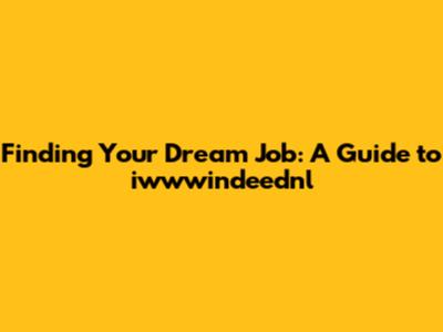 Finding Your Dream Job: A Guide to iwwwindeednl