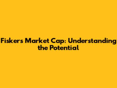 Fisker's Market Cap: Understanding the Potential