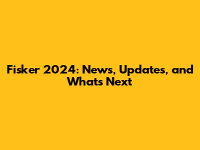 Fisker 2024: News, Updates, and What's Next