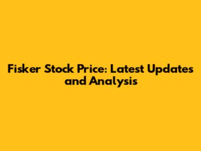 Fisker Stock Price: Latest Updates and Analysis