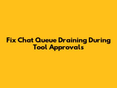 Fix Chat Queue Draining During Tool Approvals