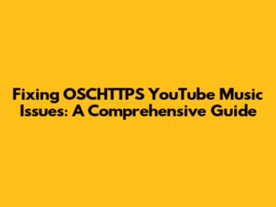 Fixing OSCHTTPS YouTube Music Issues: A Comprehensive Guide
