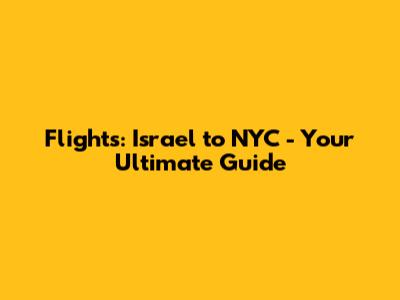 Flights: Israel to NYC - Your Ultimate Guide