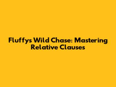 Fluffy's Wild Chase: Mastering Relative Clauses