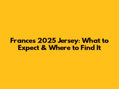 France's 2025 Jersey: What to Expect & Where to Find It