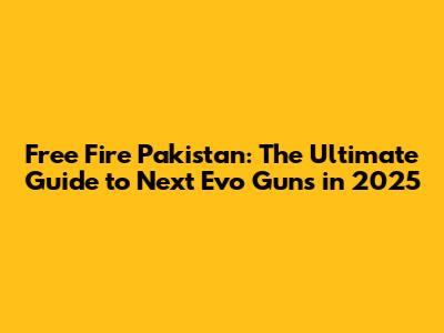 Free Fire Pakistan: The Ultimate Guide to Next Evo Guns in 2025