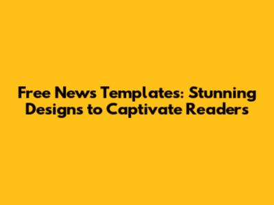 Free News Templates: Stunning Designs to Captivate Readers