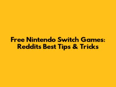 Free Nintendo Switch Games: Reddit's Best Tips & Tricks