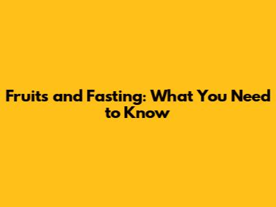Fruits and Fasting: What You Need to Know