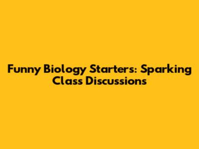Funny Biology Starters: Sparking Class Discussions