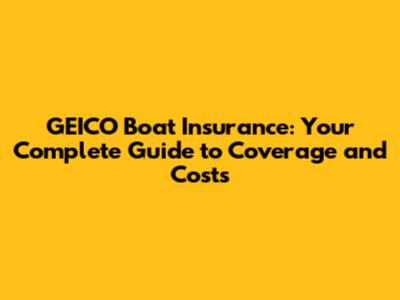 GEICO Boat Insurance: Your Complete Guide to Coverage and Costs