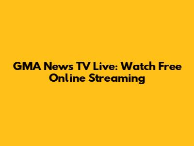 GMA News TV Live: Watch Free Online Streaming