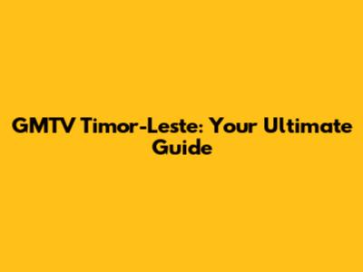GMTV Timor-Leste: Your Ultimate Guide