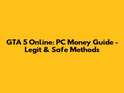 GTA 5 Online: PC Money Guide - Legit & Safe Methods