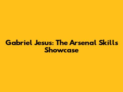 Gabriel Jesus: The Arsenal Skills Showcase