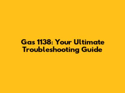 Gas 1138: Your Ultimate Troubleshooting Guide