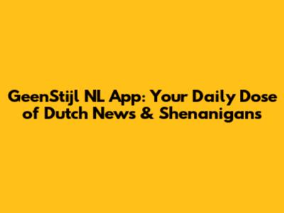 GeenStijl NL App: Your Daily Dose of Dutch News & Shenanigans