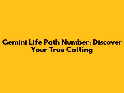 Gemini Life Path Number: Discover Your True Calling