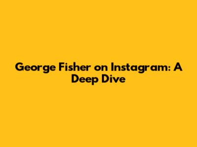 George Fisher on Instagram: A Deep Dive