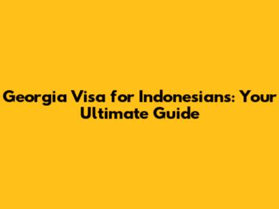 Georgia Visa for Indonesians: Your Ultimate Guide