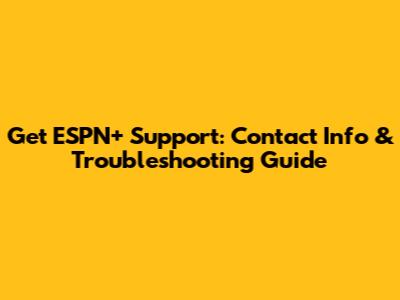 Get ESPN+ Support: Contact Info & Troubleshooting Guide