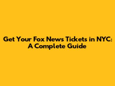 Get Your Fox News Tickets in NYC: A Complete Guide