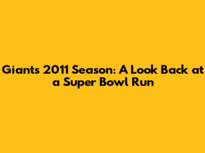 Giants 2011 Season: A Look Back at a Super Bowl Run