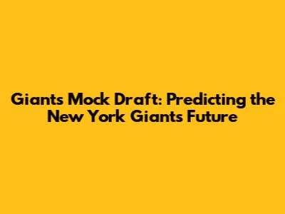 Giants Mock Draft: Predicting the New York Giants' Future