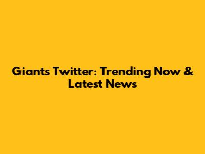 Giants Twitter: Trending Now & Latest News