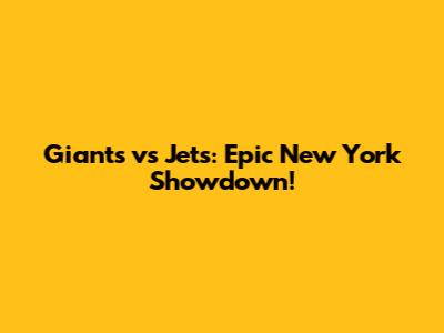 Giants vs Jets: Epic New York Showdown!