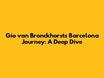 Gio van Bronckhorst's Barcelona Journey: A Deep Dive