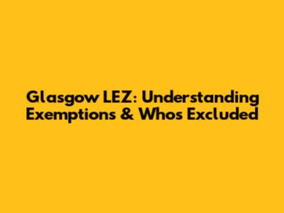 Glasgow LEZ: Understanding Exemptions & Who's Excluded