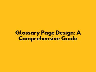 Glossary Page Design: A Comprehensive Guide