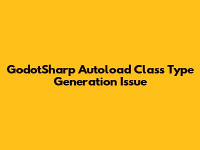 GodotSharp Autoload Class Type Generation Issue