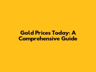 Gold Prices Today: A Comprehensive Guide