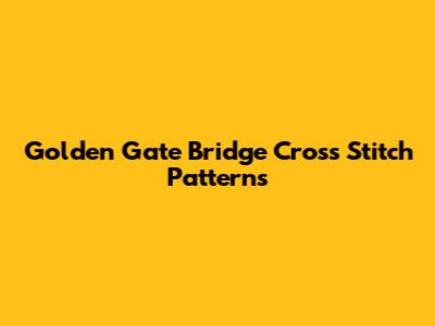 Golden Gate Bridge Cross Stitch Patterns