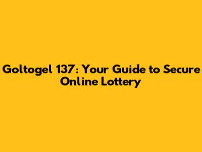 Goltogel 137: Your Guide to Secure Online Lottery